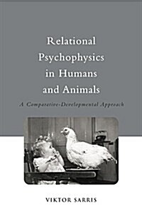 Relational Psychophysics in Humans and Animals : A Comparative-Developmental Approach (Paperback)