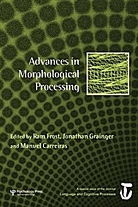 Advances in Morphological Processing : A Special Issue of Language and Cognitive Processes (Paperback)
