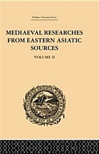 Mediaeval Researches from Eastern Asiatic Sources : Fragments Towards the Knowledge of the Geography and History of Central and Western Asia from the  (Paperback)