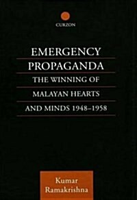 Emergency Propaganda : The Winning of Malayan Hearts and Minds 1948-1958 (Paperback)