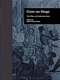 Gore on Stage : The Plays of Catherine Gore (Paperback)