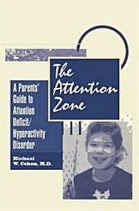 The Attention Zone : A Parents Guide To Attention Deficit/Hyperactivity (Paperback)