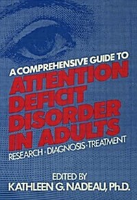 A Comprehensive Guide to Attention Deficit Disorder in Adults : Research, Diagnosis and Treatment (Paperback)
