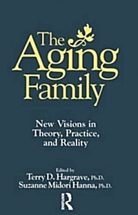 The Aging Family : New Visions in Theory, Practice, and Reality (Paperback)