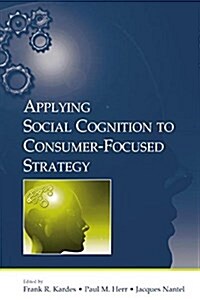 Applying Social Cognition to Consumer-Focused Strategy (Paperback)