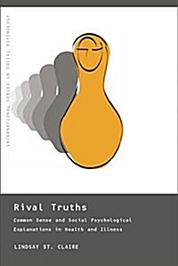 Rival Truths : Common Sense and Social Psychological Explanations in Health and Illness (Paperback)