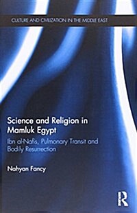 Science and Religion in Mamluk Egypt : Ibn Al-Nafis, Pulmonary Transit and Bodily Resurrection (Paperback)