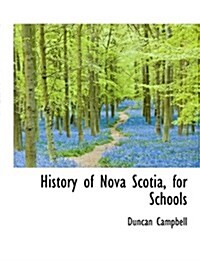 History of Nova Scotia, for Schools (Paperback)