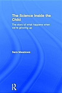 The Science Inside the Child : The Story of What Happens When Were Growing Up (Hardcover)