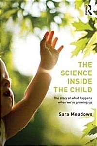 The Science Inside the Child : The Story of What Happens When Were Growing Up (Paperback)