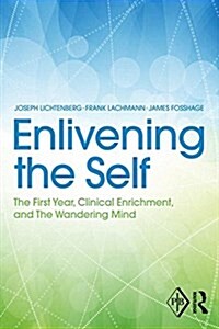 Enlivening the Self : The First Year, Clinical Enrichment, and the Wandering Mind (Paperback)