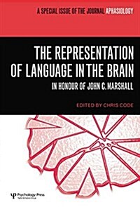 The Representation of Language in the Brain: In Honour of John C. Marshall : A Special Issue of Aphasiology (Paperback)