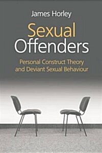 Sexual Offenders : Personal Construct Theory and Deviant Sexual Behaviour (Paperback)