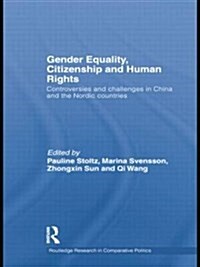 Gender Equality, Citizenship and Human Rights : Controversies and Challenges in China and the Nordic Countries (Paperback)