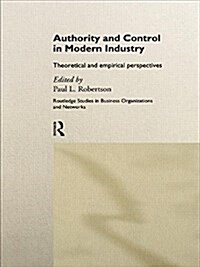 Authority and Control in Modern Industry : Theoretical and Empirical Perspectives (Paperback)