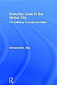 Everyday Lives in the Global City : The Delinking of Locale and Milieu (Paperback)