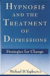 Hypnosis and the Treatment of Depressions : Strategies for Change (Paperback)