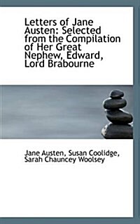 Letters of Jane Austen: Selected from the Compilation of Her Great Nephew, Edward, Lord Brabourne (Paperback)