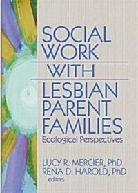 Social Work with Lesbian Parent Families : Ecological Perspectives (Paperback)