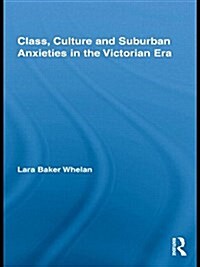 Class, Culture and Suburban Anxieties in the Victorian Era (Paperback)