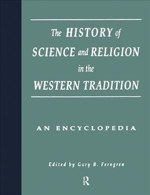 The History of Science and Religion in the Western Tradition : An Encyclopedia (Paperback)