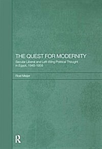 The Quest for Modernity : Secular Liberal and Left-Wing Political Thought in Egypt, 1945-1958 (Paperback)