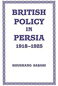 British Policy in Persia, 1918-1925 (Paperback)