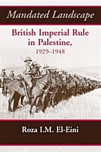 Mandated Landscape : British Imperial Rule in Palestine 1929-1948 (Paperback)