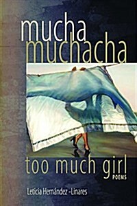 Mucha Muchacha, Too Much Girl: Poems (Paperback)