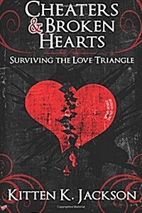 Cheaters & Broken Hearts: Surviving the Love Triangle (Paperback)