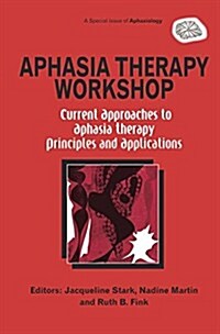 Aphasia Therapy Workshop: Current Approaches to Aphasia Therapy - Principles and Applications : A Special Issue of Aphasiology (Paperback)