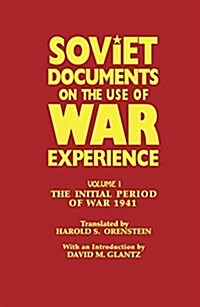Soviet Documents on the Use of War Experience : Volume One: The Initial Period of War 1941 (Paperback)