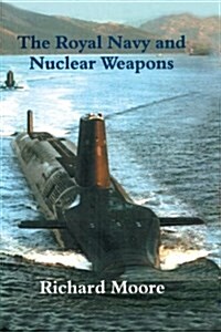 The Royal Navy and Nuclear Weapons (Paperback)