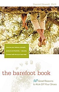 The Barefoot Book: 50 Great Reasons to Kick Off Your Shoes (Hardcover)