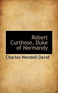 Robert Curthose, Duke of Normandy (Paperback)