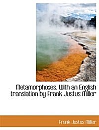 Metamorphoses. with an English Translation by Frank Justus Miller (Paperback)