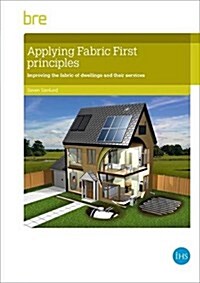 Applying Fabric First Principles to Comply with Energy Efficiency Requirements in Dwellings (Paperback)