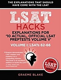 Explanations for 10 Actual, Official LSAT Preptests Volume V: Lsats 62-71 - Volume I: Lsats 62-66 (LSAT Hacks) (Paperback)
