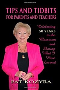 Tips and Tidbits for Parents and Teachers: Celebrating 50 Years in the Classroom and Sharing What I Have Learned (Paperback)