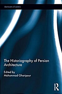 The Historiography of Persian Architecture (Hardcover)