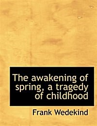 The Awakening of Spring, a Tragedy of Childhood (Paperback)