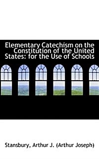 Elementary Catechism on the Constitution of the United States: For the Use of Schools (Paperback)