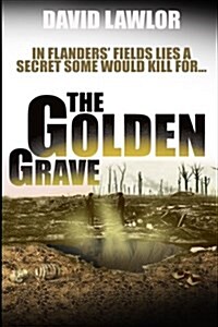 The Golden Grave: In Flanders Fields Lies a Secret Some Would Kill for (Paperback)