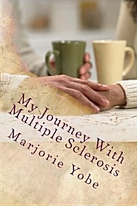 My Journey with Multiple Sclerosis: It Scared the Hell Out of Me (Paperback)