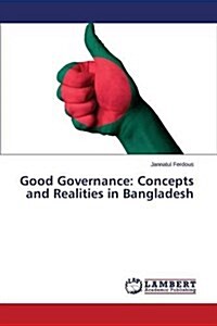 Good Governance: Concepts and Realities in Bangladesh (Paperback)