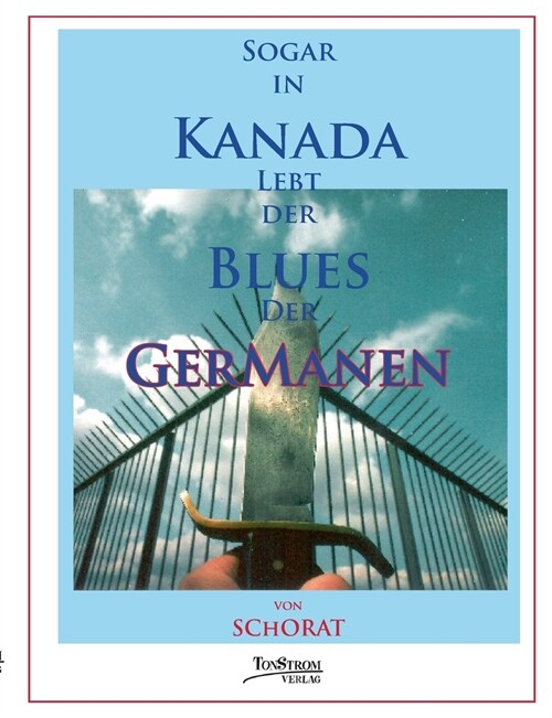 Sogar in Kanada Lebt Der Blues Der Germanen (Paperback)