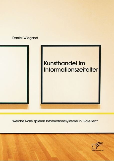 Kunsthandel Im Informationszeitalter: Welche Rolle Spielen Informationssysteme in Galerien? (Paperback)