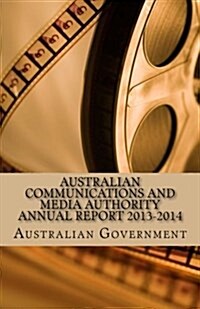 Australian Communications and Media Authority Annual Report 2013-2014 (Paperback)