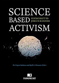 Science Based Activism: Festschrift to Jorgen Randers (Hardcover)