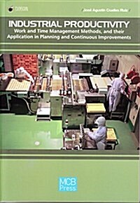 Industrial Productivity: Work Methods, Times, and Their Application in Planning and Continous Improvement (Paperback)